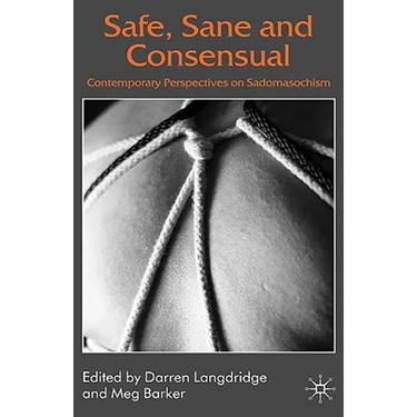 Safe, Sane and Consensual: Contemporary Perspectives on Sadomasochism