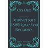 On Our Anniversary I Still Love You Because: A Unique Wedding Anniversary Gift