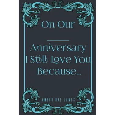 On Our Anniversary I Still Love You Because: A Unique Wedding Anniversary Gift
