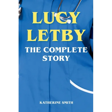 Lucy Letby - The Complete Story