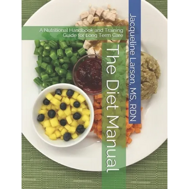 The Diet Manual: A Nutritional Handbook and Training Guide for Long Term Care