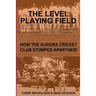 The Level Playing Field: How the Aurora Cricket Club Stumped Apartheid