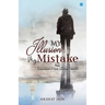 My Illusion My Mistake