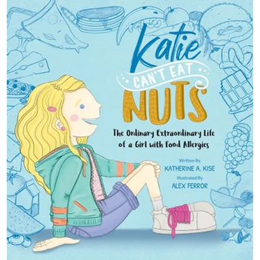 Katie Can't Eat Nuts: The Ordinary Extraordinary Life of a Girl with Food Allergies