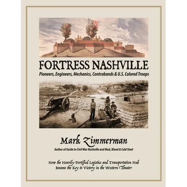 Fortress Nashville: Pioneers, Engineers, Mechanics, Contrabands & U.S. Colored Troops