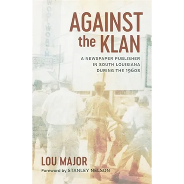 Against the Klan: A Newspaper Publisher in South Louisiana During the 1960s