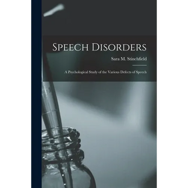 Speech Disorders: A Psychological Study of the Various Defects of Speech