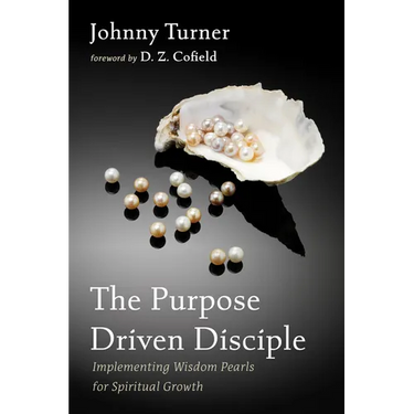 The Purpose Driven Disciple: Implementing Wisdom Pearls for Spiritual Growth