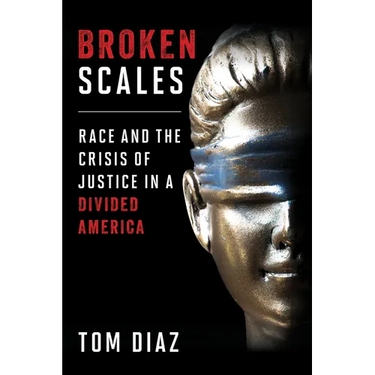 Broken Scales: Race and the Crisis of Justice in a Divided America