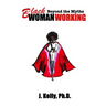 Black Woman Working: Beyond the Myths