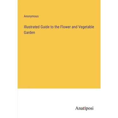 Illustrated Guide to the Flower and Vegetable Garden