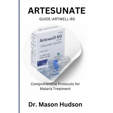 ARTESUNATE Guide: Artwell-60: Comprehensive Protocols for Malaria Treatment