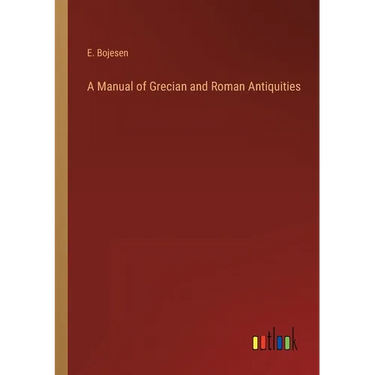 A Manual of Grecian and Roman Antiquities