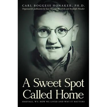 A Sweet Spot Called Home: Oakvale, WV: How We Lived and Why It Matters