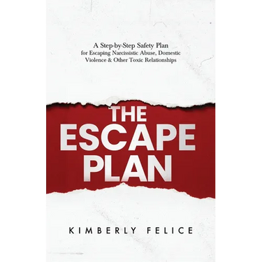 The Escape Plan: A Step-by-Step Safety Plan for Escaping Narcissistic Abuse, Domestic Violence & Other Toxic Relationships