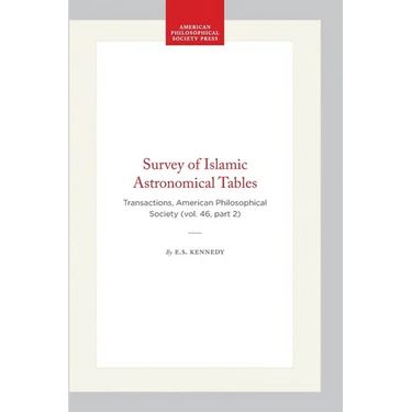 Survey of Islamic Astronomical Tables: Transactions, American Philosophical Society (Vol. 46, Part 2)