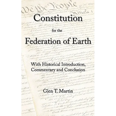 A Constitution for the Federation of Earth: With Historical Introduction, Commentary, and Conclusion