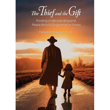 The Thief and the Gift: Finding Understanding and Peace Amid a Degenerative Illness