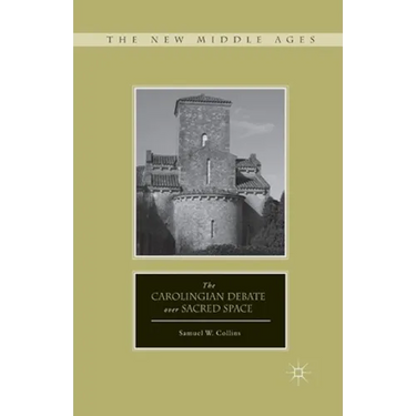 The Carolingian Debate Over Sacred Space