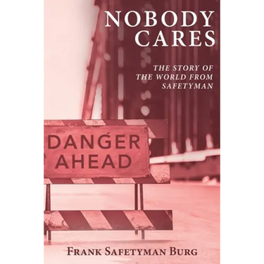 Nobody Cares: The Story of the World from Safetyman