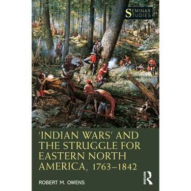 'Indian Wars' and the Struggle for Eastern North America, 1763-1842