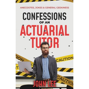 Confessions of an Actuarial Tutor: Anecdotes, Jokes & General Geekiness