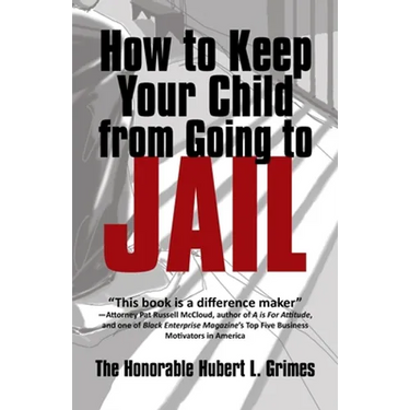 How to Keep Your Child from Going to Jail: Restoring Parental Authority and Developing Successful Youth