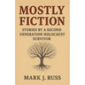 Mostly Fiction: Stories by a Second Generation Holocaust Survivor