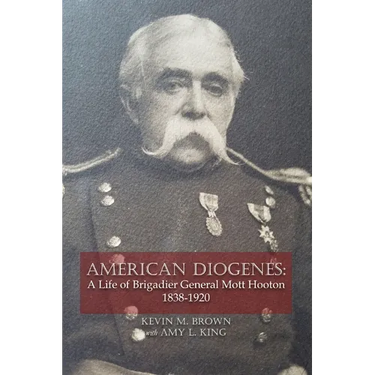 American Diogenes: A Life of Brigadier General Mott Hooton, 1838-1920