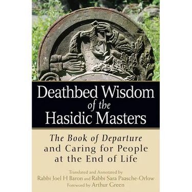 Deathbed Wisdom of the Hasidic Masters: The Book of Departure and Caring for People at the End of Life
