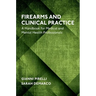 Firearms and Clinical Practice: A Handbook for Medical and Mental Health Professionals