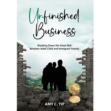 Unfinished Business: Breaking Down the Great Wall Between Adult Child and Immigrant Parents