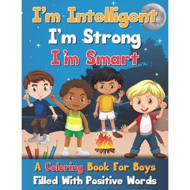 I'm Intelligent, I'm Strong, I'm Smart, A Coloring Book For Boys Filled With Positive Words