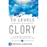10 Levels of Glory: Cultivating a Lifestyle of Face-to-Face Encounters with God