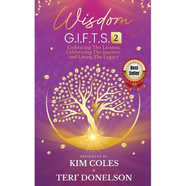 Wisdom G.I.F.T.S. 2: Embracing The Lessons, Celebrating The Journey, And Living The Legacy
