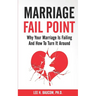 Marriage Fail Point: Why Your Marriage Is Failing and How to Turn It Around