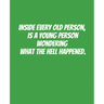 Inside Every Old Person Is A Young Person Wondering What the Hell Happened: Funny Gift for a 50 Year Old Man or Woman