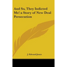 And So, They Indicted Me! a Story of New Deal Persecution