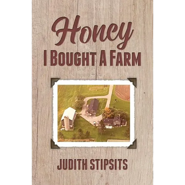 Honey, I Bought a Farm: How I Survived This and Other Amazing Adventures