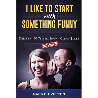 I Like to Start with Something Funny: Deliver 100 Tested, Short, Clean Jokes, 2nd edition