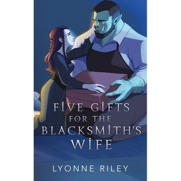 Five Gifts for the Blacksmith's Wife: An Orc Romance