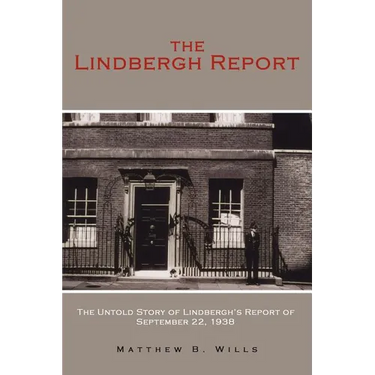 The Lindbergh Report: The Untold Story of Lindbergh's Report of September 22, 1938
