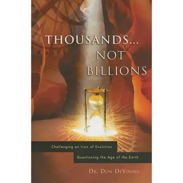 Thousands...Not Billions: Challenging an Icon of Evolution Questioning the Age of the Earth