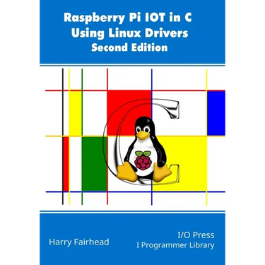 Raspberry Pi IoT In C Using Linux Drivers, 2nd Edition