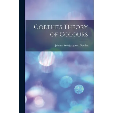 Goethe's Theory of Colours