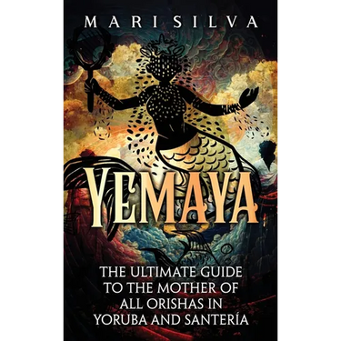Yemaya: The Ultimate Guide to the Mother of All Orishas in Yoruba and Santer?