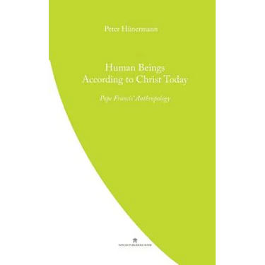 Human Beings According to Christ Today: Pope Francis' Anthopology