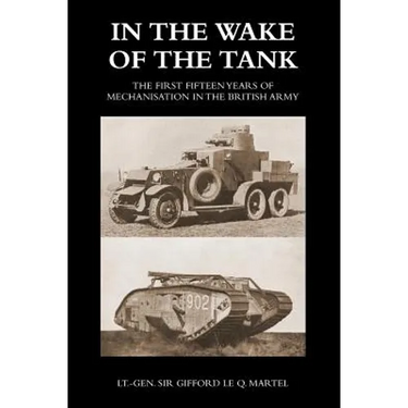 In the Wake of the Tank: The First Fifteen Years of Mechanisation in the British Army