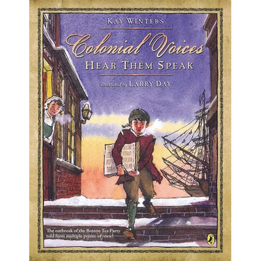 Colonial Voices: Hear Them Speak: The Outbreak of the Boston Tea Party Told from Multiple Points-Of-View!