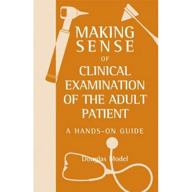 Making Sense of Clinical Examination of the Adult Patient: A Hands on Guide